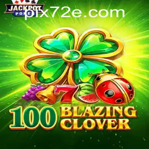 Descubra a Aventura de 100BlazingClover: Regras, Estratégias e Mais